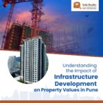 Understanding the Impact of Infrastructure Development on Property Values in Pune