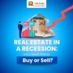 Real Estate in a Recession: Is It a Good Time to Buy or Sell?